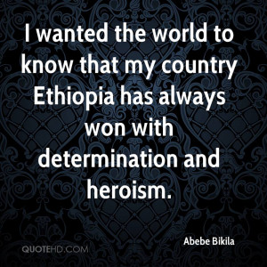 ... my country Ethiopia has always won with determination and heroism