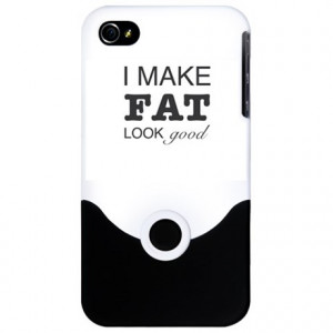 ... Fat Phone Cases > Funny fat quote I make fat look good iPhone 4 Slid