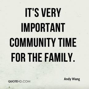 Andy Wang - It's very important community time for the family.