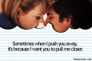 Sometimes When i Push You Away,It’s Because I Want You to Pull Me ...