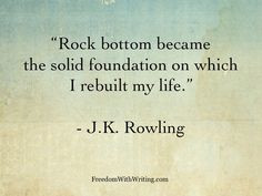 ... the solid foundation on which I rebuilt my life.