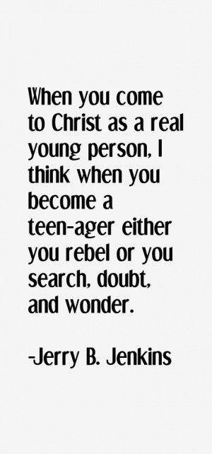 come to Christ as a real young person I think when you become a teen