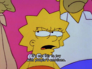 Lisa Simpson don't play with peoples feelings