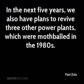 Fani Zulu - In the next five years, we also have plans to revive three ...