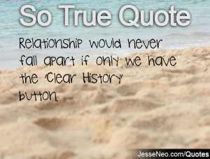 Relationship would never fall apart if only we have the 'Clear History ...