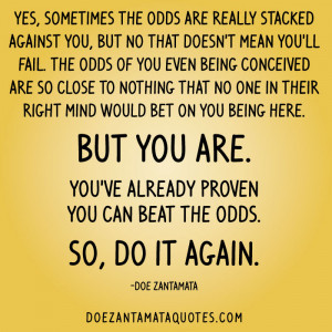 ... odds are really stacked against you but no that doesn t mean you ll