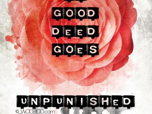 No Good Deed Goes Unpunished Poster Quote and some thoughts
