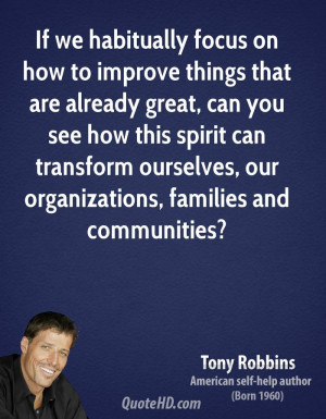 If we habitually focus on how to improve things that are already great ...