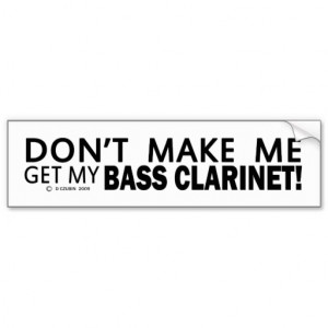 dont_make_me_get_my_bass_clarinet_bumper_bumper_sticker ...