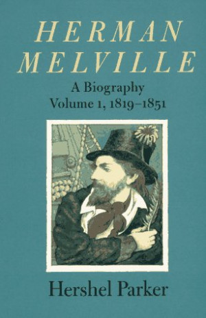Herman Melville: A Biography by Hershel Parker — Reviews, Discussion ...