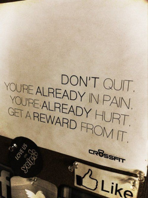 don t quit you re already in pain you re already hurt get a reward ...