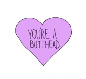 You're a butthead