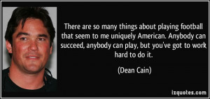 anybody can play, but you've got to work hard to do it. - Dean Cain ...
