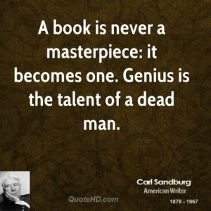 Carl sandburg poet quote a book is never a masterpiece it becomes one