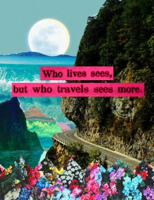 Love this quote and I love to travel! Can't wait to go on more trips ...
