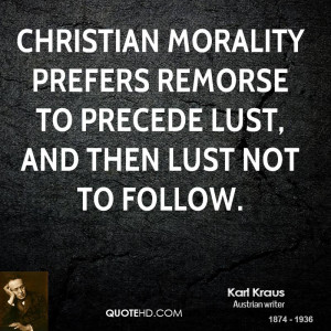 ... morality prefers remorse to precede lust, and then lust not to follow