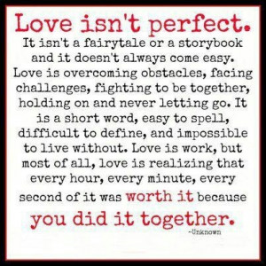 Love isnt perfect....but its worth it :)