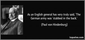 ... , 'The German army was 'stabbed in the back.' - Paul von Hindenburg
