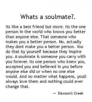 ... soulmate.....but you only have one! Cherish him/her when you find him