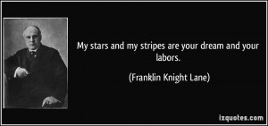 My stars and my stripes are your dream and your labors. - Franklin ...
