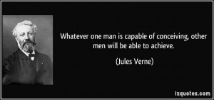... of conceiving, other men will be able to achieve. - Jules Verne