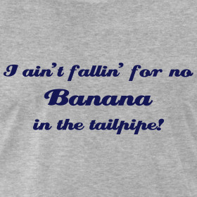 Design ~ Banana in the Tailpipe Shirt