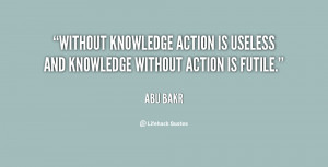 Without knowledge action is useless and knowledge without action is ...
