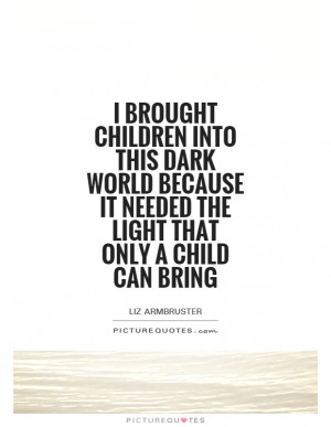 ... world-because-it-needed-the-light-that-only-a-child-can-bring-quote-1