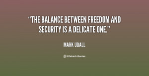 The balance between freedom and security is a delicate one.”