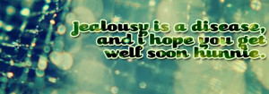 Jealousy Is A Disease Get Well Soon Quotes Jealousy is a disease, get