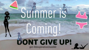 Summer is here, don't give up