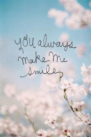 You always make me smile