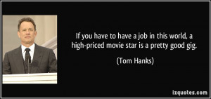 ... job in this world, a high-priced movie star is a pretty good gig