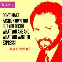 ... are and what you want to express! - Gianni Versace #Fashion #Quotes
