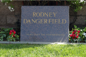Rodney Dangerfield’s There goes the neighborhood tombstone