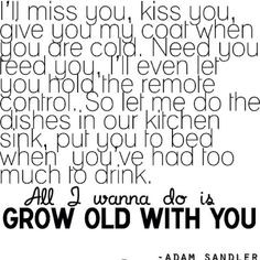 Grow old with you! More