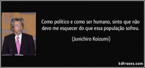 ... devo me esquecer do que essa população sofreu. (Junichiro Koizumi