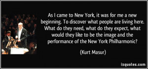 to New York, it was for me a new beginning. To discover what people ...