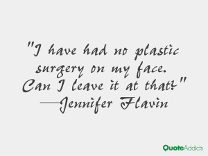 jennifer flavin quotes i have had no plastic surgery on my face can i ...