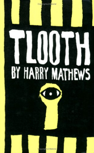 Tlooth by Harry Mathews — Reviews, Discussion, Bookclubs, Lists