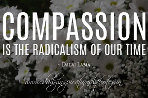 ... is the radicalism of our time. ~ Dalai Lama ( Inspiring Quotes