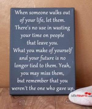 When Someone Walks Out of Your Life,let Them.There’s No Use In ...