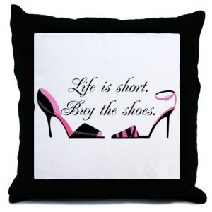 Life is short. BUY THE SHOES