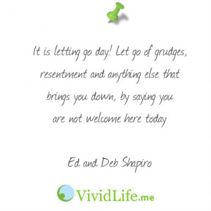 It is letting go day! Let go of grudges, resentment and anything else ...