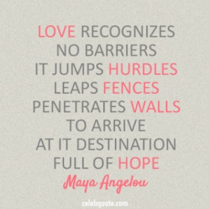 Maya Angelou Quote (About peace love hope barriers)