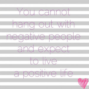 Remove the negative from your life!