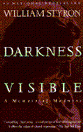 Darkness Visible: A Memoir of Madness by: William Styron