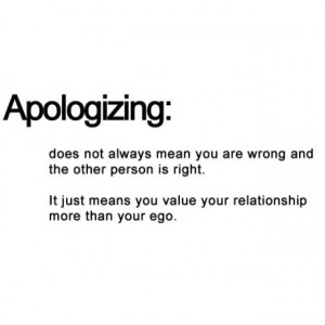 recently heard someone say that an apology means nothing--Well, if ...