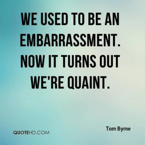 Tom Byrne - We used to be an embarrassment. Now it turns out we're ...
