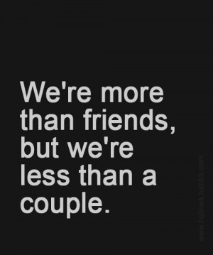 More Than Friends Less Than A Couple More than friends,less than a